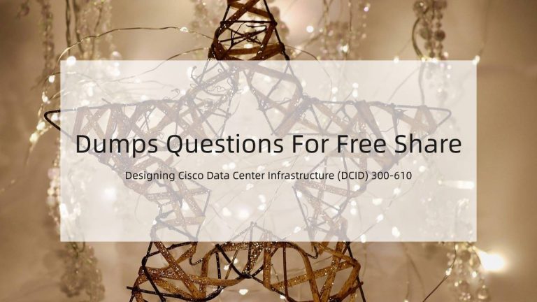 [2021.1] Cisco 300-610 Exam Prep Actual Dumps Questions For Free Share