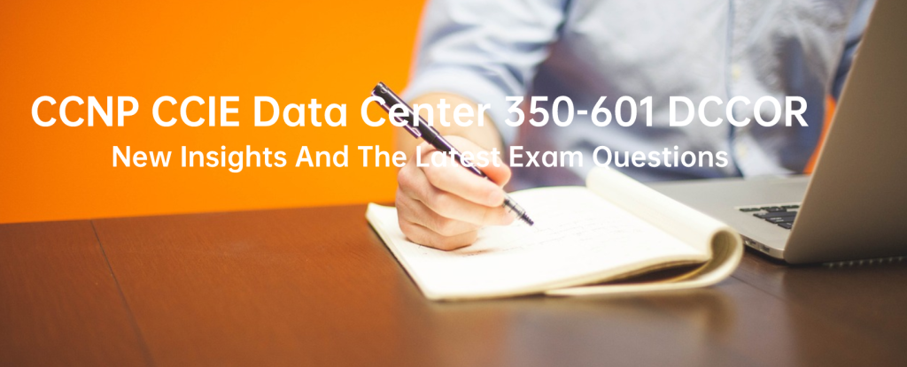 350-601 Latest Exam Questions