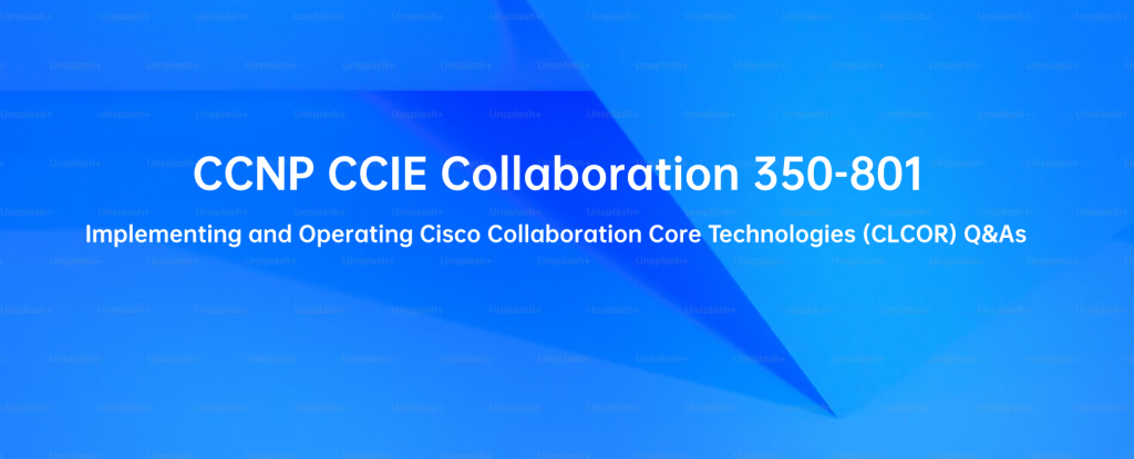 CCNP and CCIE Collaboration Certification 350-801